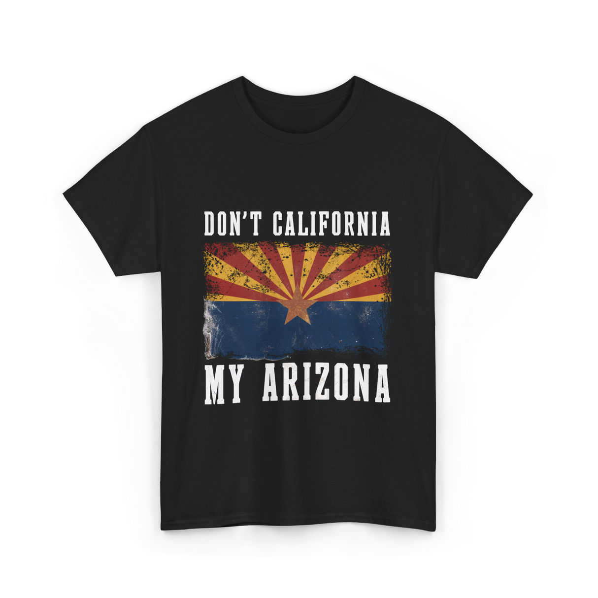 Don't California My Arizona T-Shirt - Black