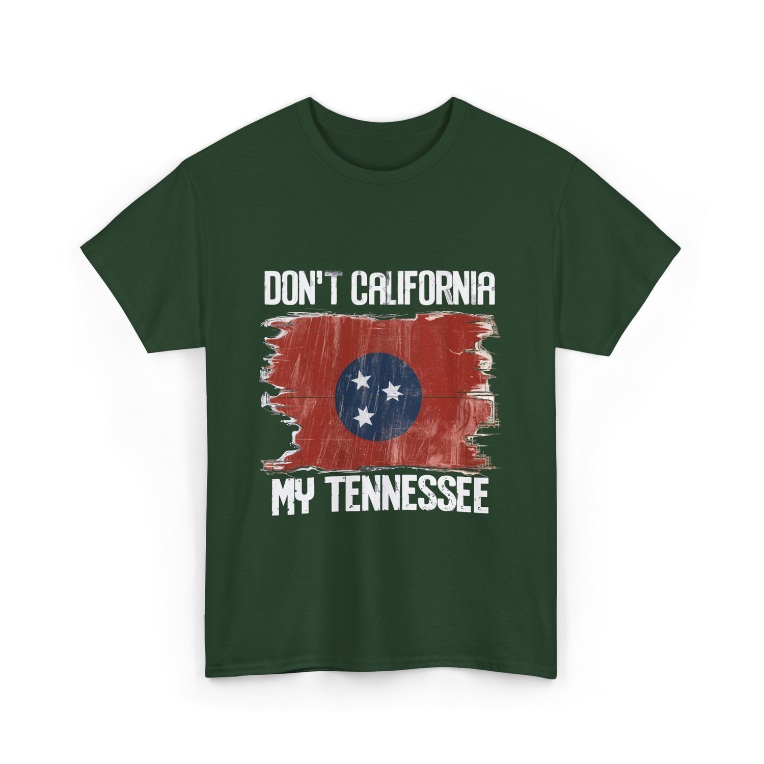 Don't California My Tennessee T-Shirt - Forest Green