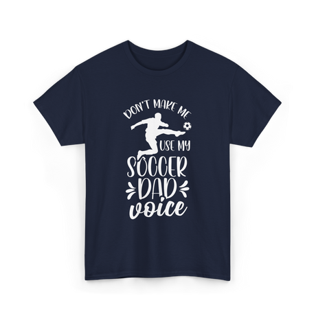 Don't Make Me Soccer Dad Voice T-Shirt - Navy