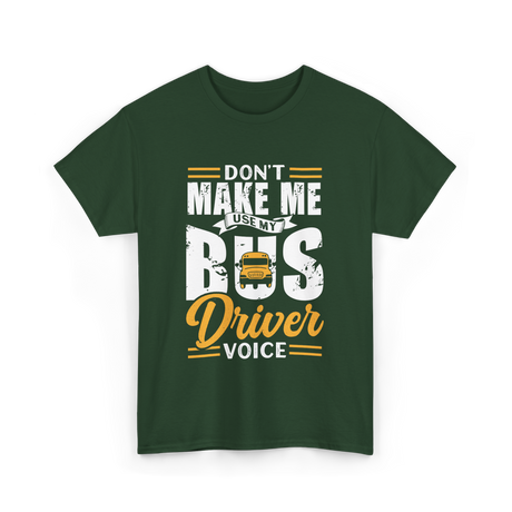 Don't Make Me Use My Bus Driver T-Shirt - Forest Green