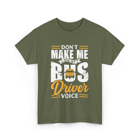 Don't Make Me Use My Bus Driver T-Shirt - Military Green