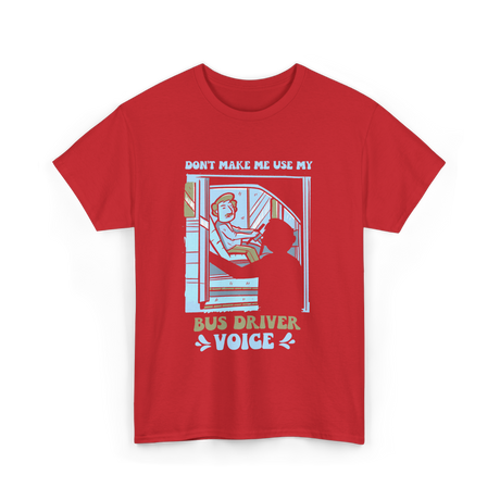 Don't Make Me Use My Bus Driver Voice T-Shirt - Red