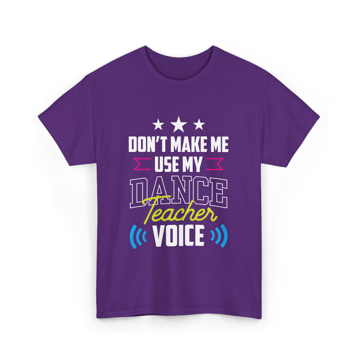 Don't Make Me Use My Dance Teacher Voice T-Shirt - Purple