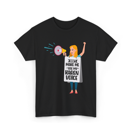 Don't Make Me Use My Karen Voice Karen T-Shirt - Black