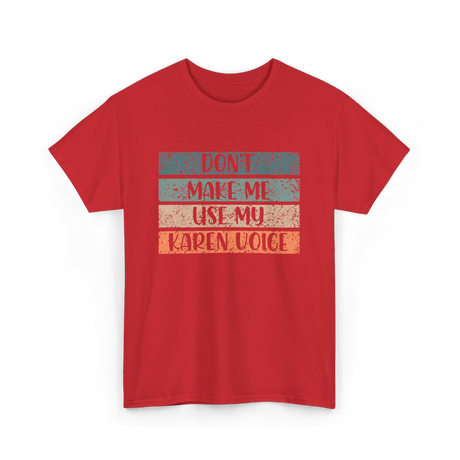 Don't Make Me Use My Karen Voice Karen T-Shirt - Red