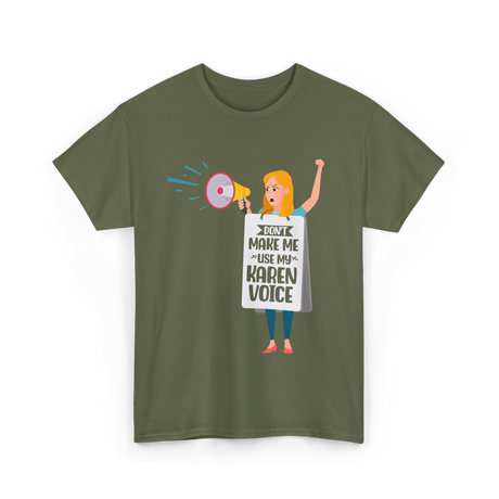 Don't Make Me Use My Karen Voice Karen T-Shirt - Military Green