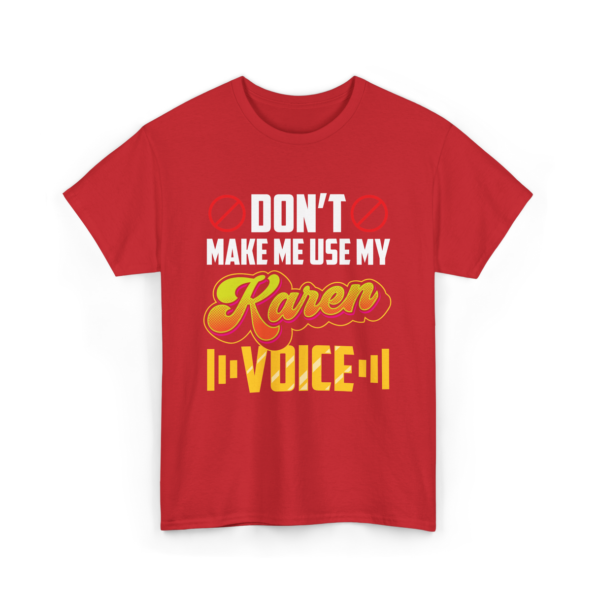 Don't Make Me Use My Karen Voice T-Shirt - Red