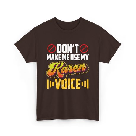 Don't Make Me Use My Karen Voice T-Shirt - Dark Chocolate
