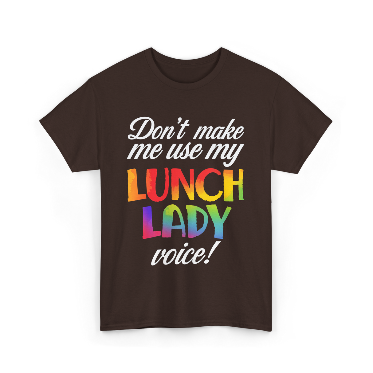Dont Make Me Use My Lunch Lady Cooking T-Shirt - Dark Chocolate
