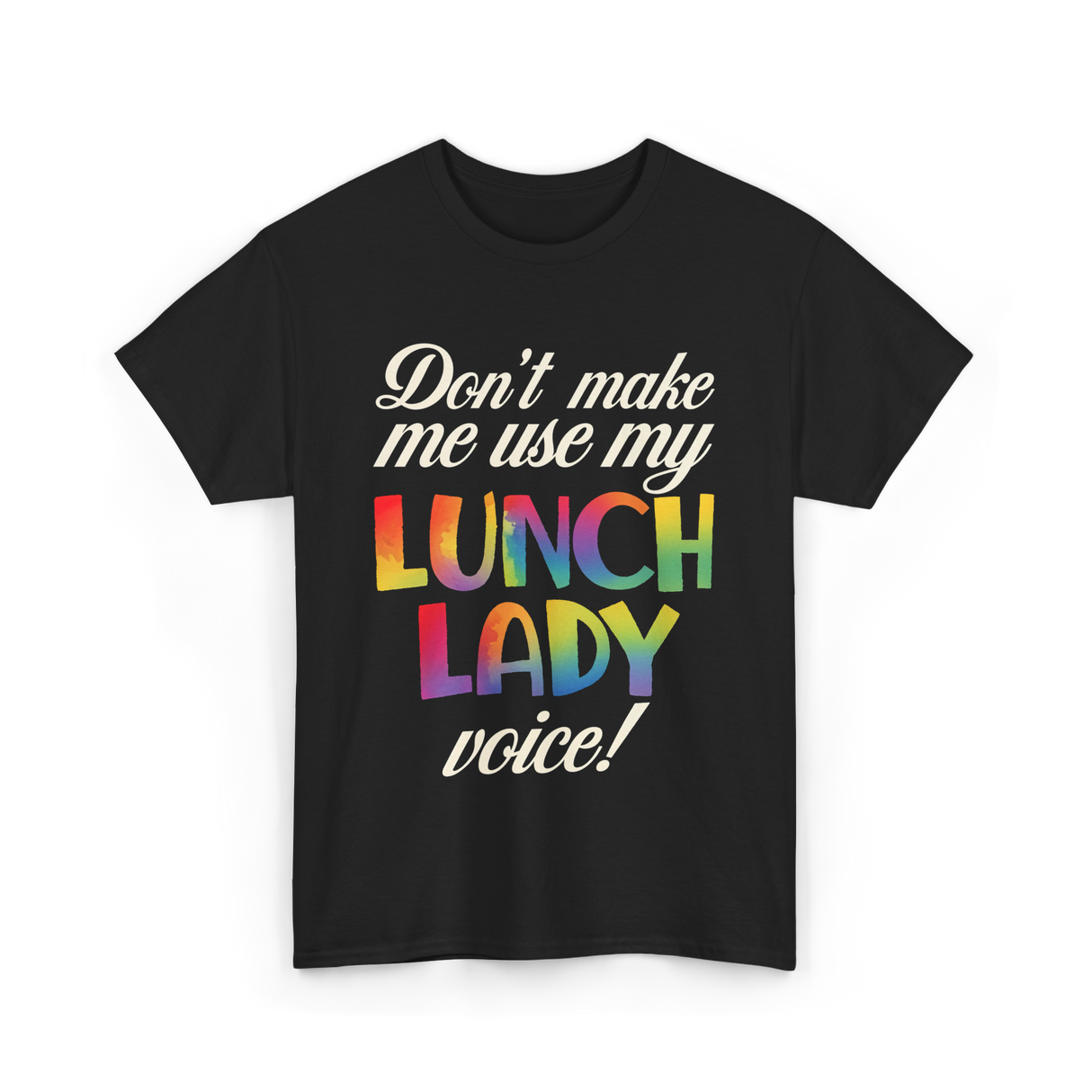 Dont Make Me Use My Lunch Lady Voice Lunch Lady T-Shirt - Black