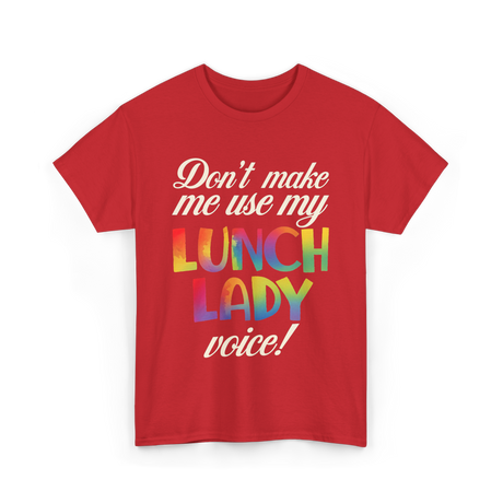 Dont Make Me Use My Lunch Lady Voice Lunch Lady T-Shirt - Red