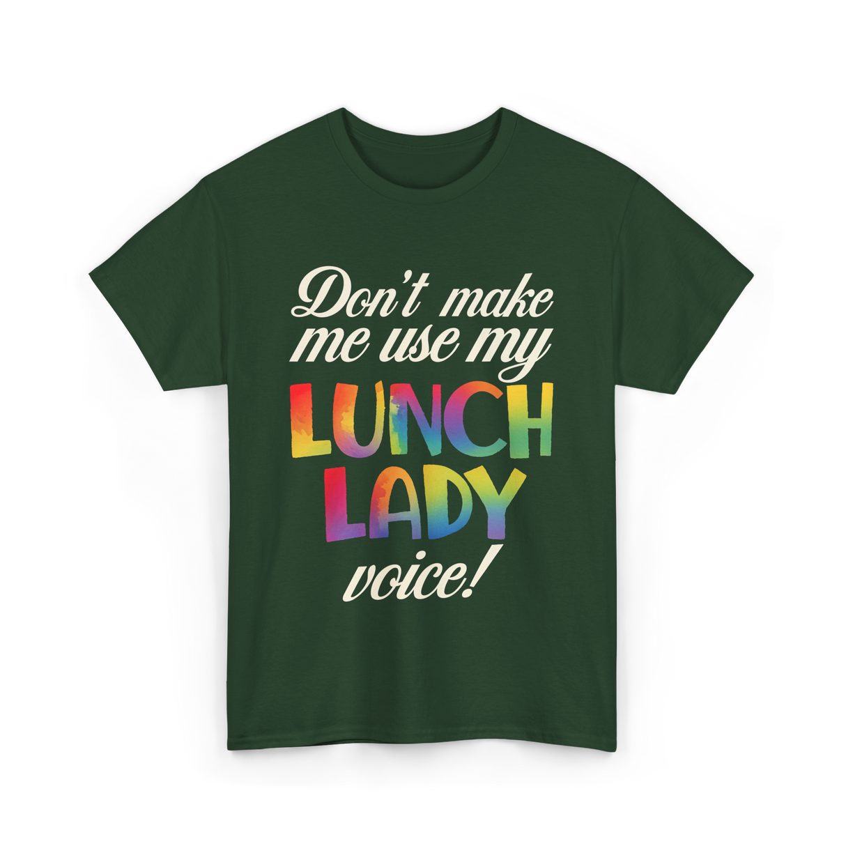 Dont Make Me Use My Lunch Lady Voice Lunch Lady T-Shirt - Forest Green