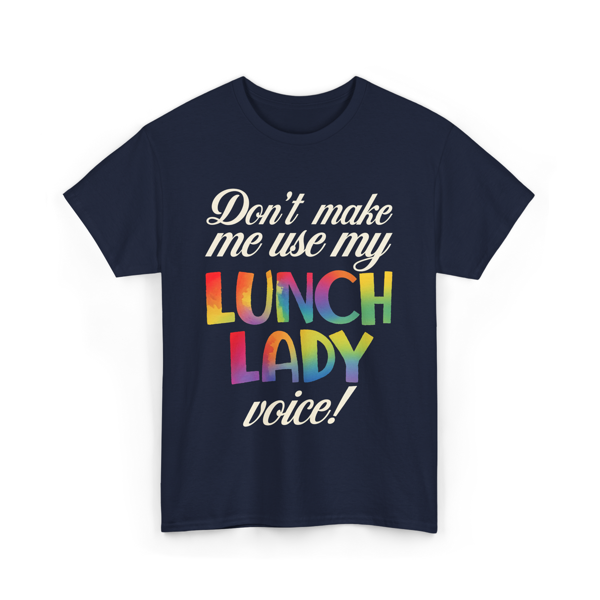 Dont Make Me Use My Lunch Lady Voice Lunch Lady T-Shirt - Navy