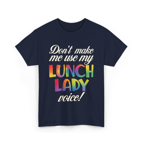 Dont Make Me Use My Lunch Lady Voice Lunch Lady T-Shirt - Navy