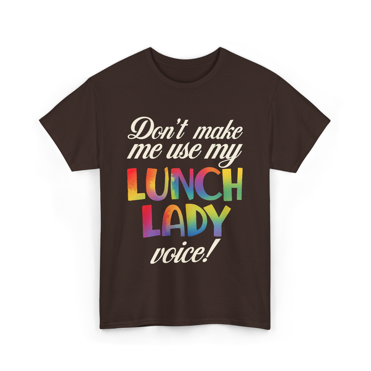 Dont Make Me Use My Lunch Lady Voice Lunch Lady T-Shirt - Dark Chocolate