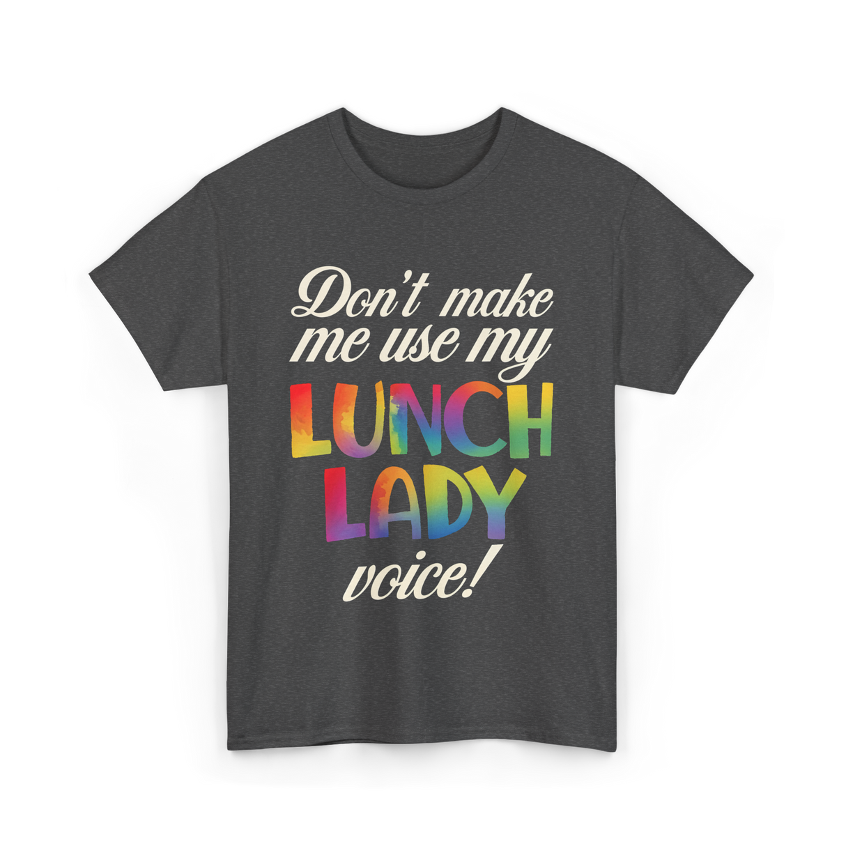 Dont Make Me Use My Lunch Lady Voice Lunch Lady T-Shirt - Dark Heather