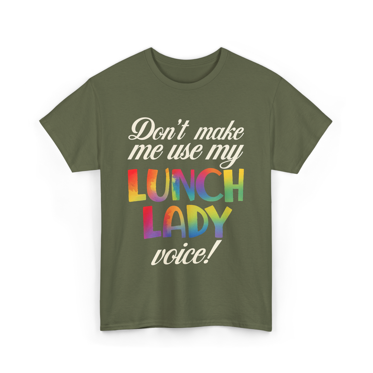 Dont Make Me Use My Lunch Lady Voice Lunch Lady T-Shirt - Military Green