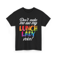 Don't Make Me Use My Lunch Lady Voice T-Shirt - Black