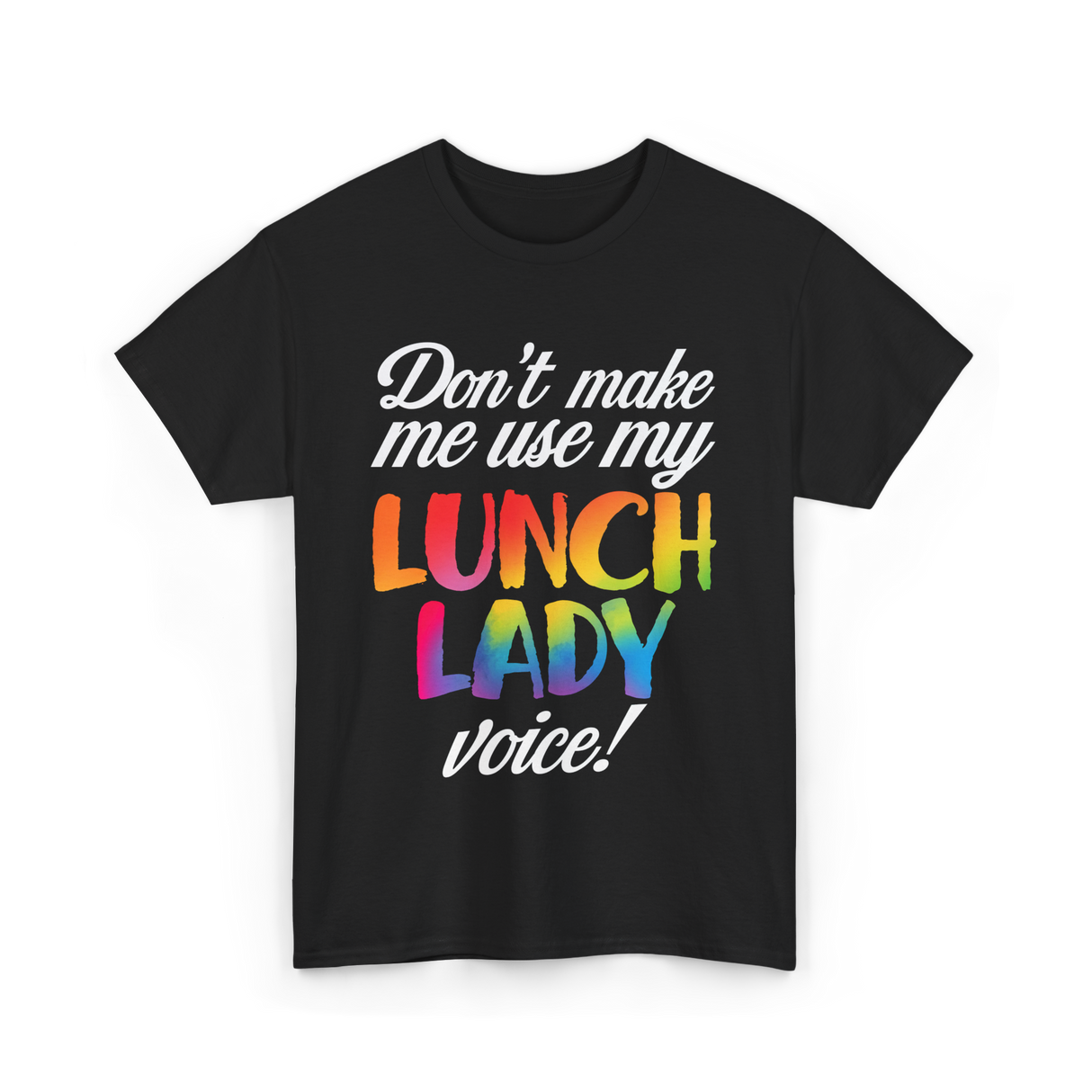 Don't Make Me Use My Lunch Lady Voice T-Shirt - Black