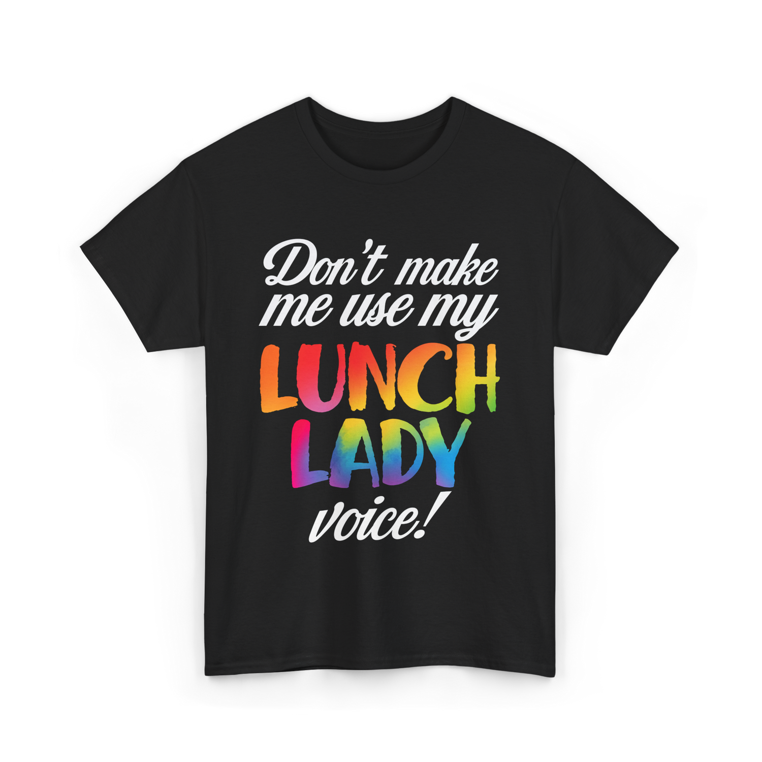 Don't Make Me Use My Lunch Lady Voice T-Shirt - Black