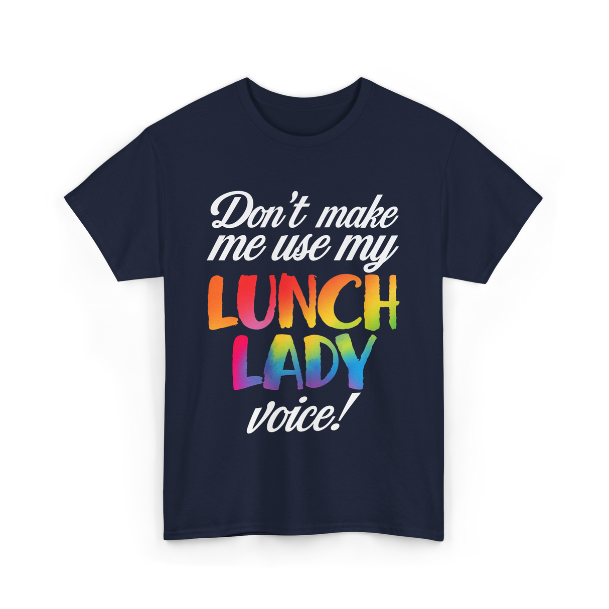 Don't Make Me Use My Lunch Lady Voice T-Shirt - Navy