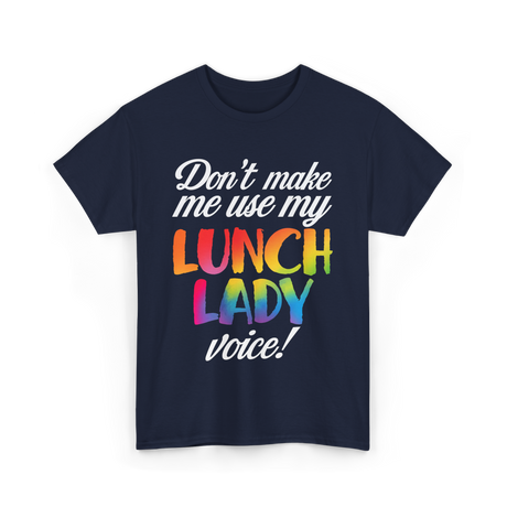 Don't Make Me Use My Lunch Lady Voice T-Shirt - Navy