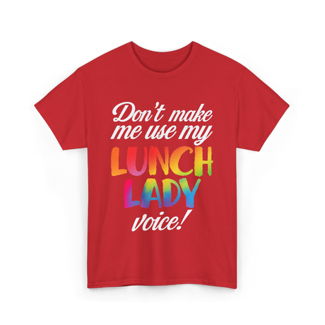 Don't Make Me Use My Lunch Lady Voice T-Shirt - Red