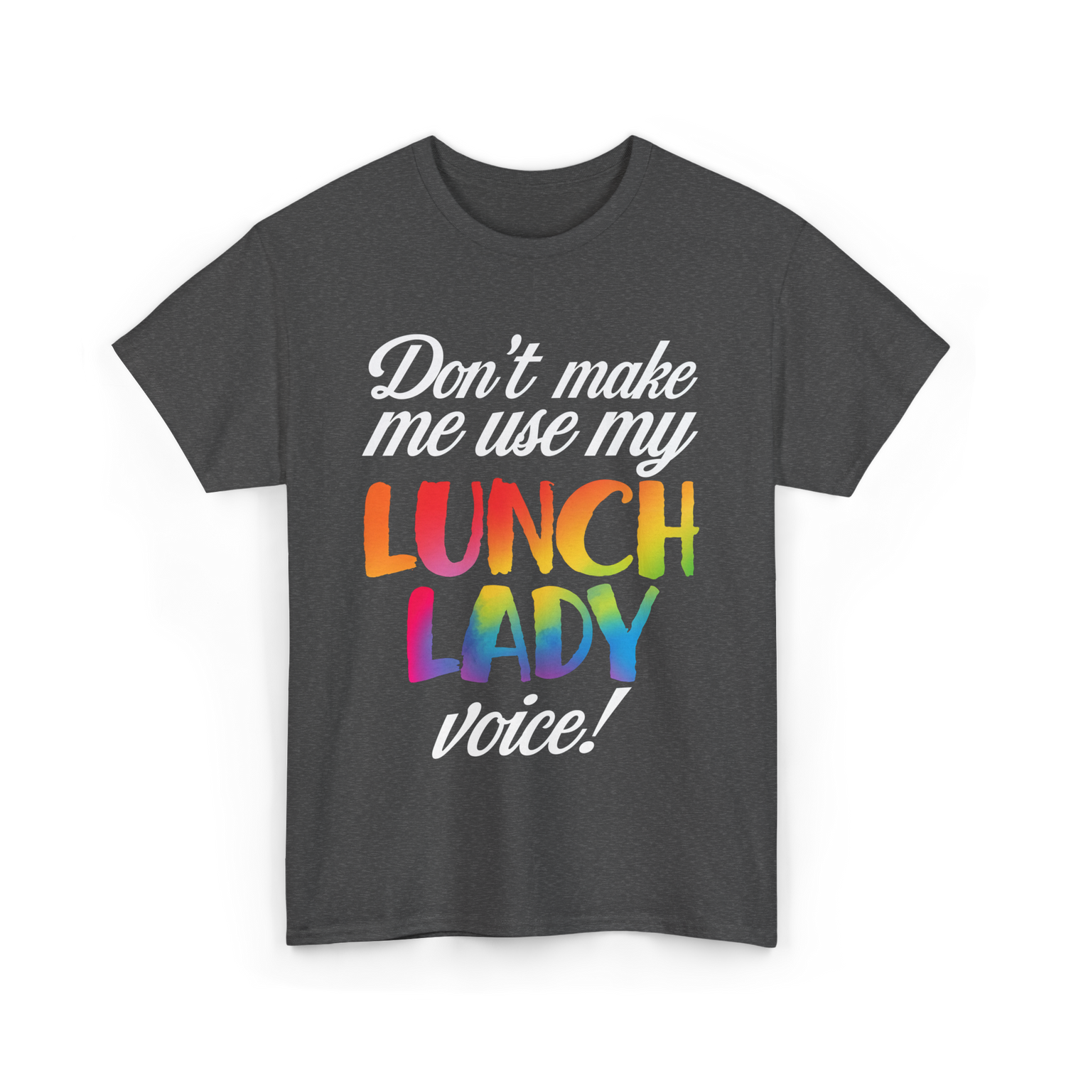 Don't Make Me Use My Lunch Lady Voice T-Shirt - Dark Heather