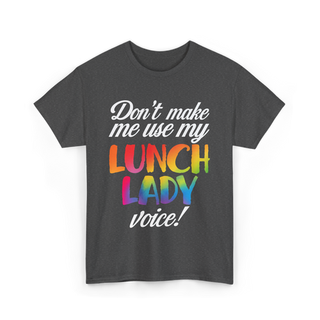 Don't Make Me Use My Lunch Lady Voice T-Shirt - Dark Heather