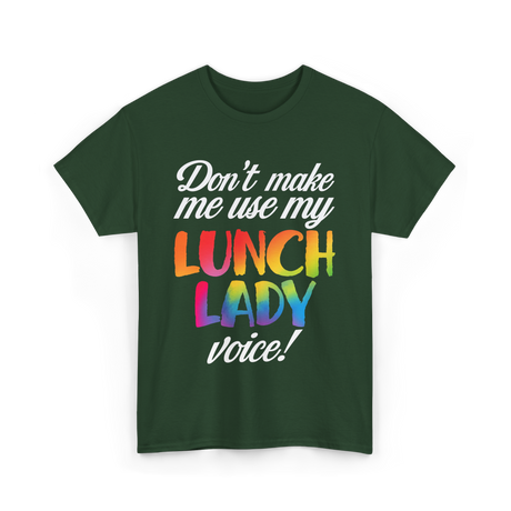 Don't Make Me Use My Lunch Lady Voice T-Shirt - Forest Green