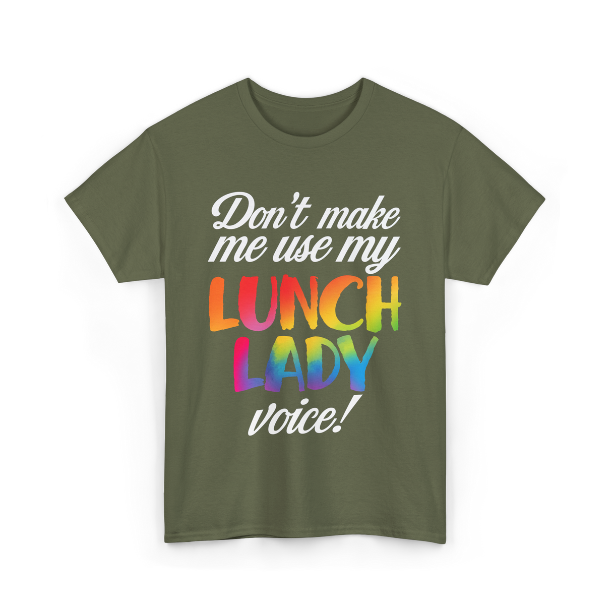 Don't Make Me Use My Lunch Lady Voice T-Shirt - Military Green