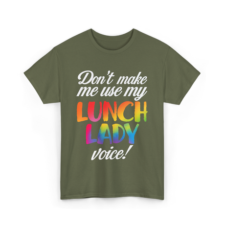 Don't Make Me Use My Lunch Lady Voice T-Shirt - Military Green