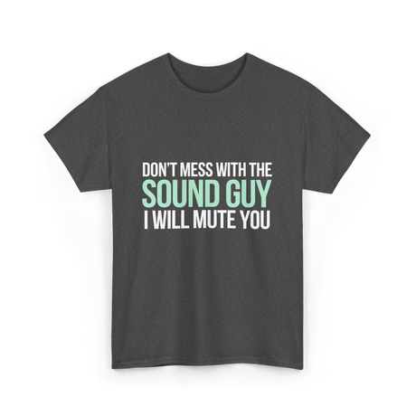 Don't Mess With Sound Guy Sound Engineer T-Shirt - Dark Heather