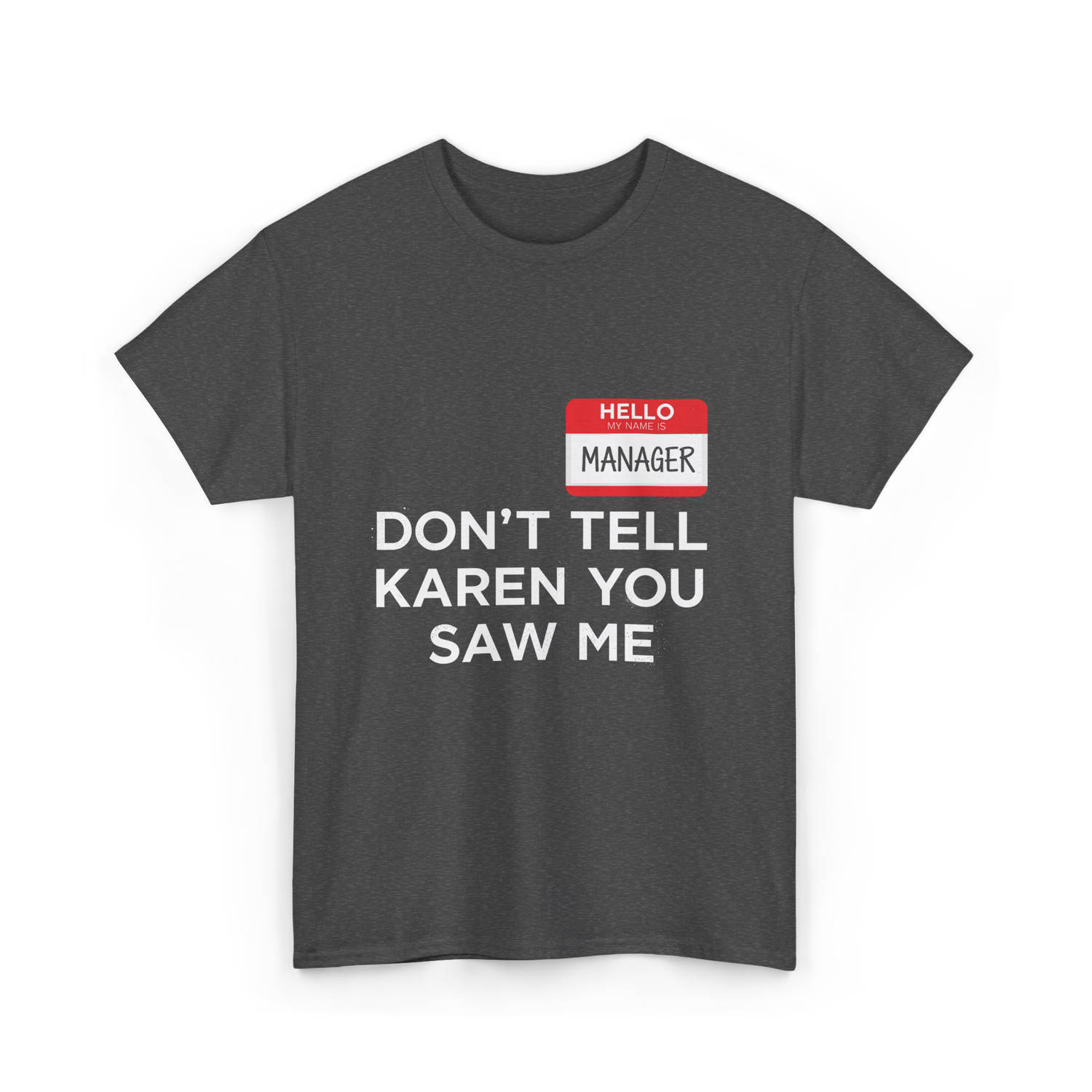 Dont Tell Karen Manager Meme T-Shirt - Dark Heather