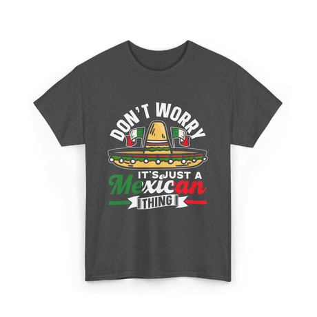 Don't Worry Mexican Thing Culture T-Shirt - Dark Heather