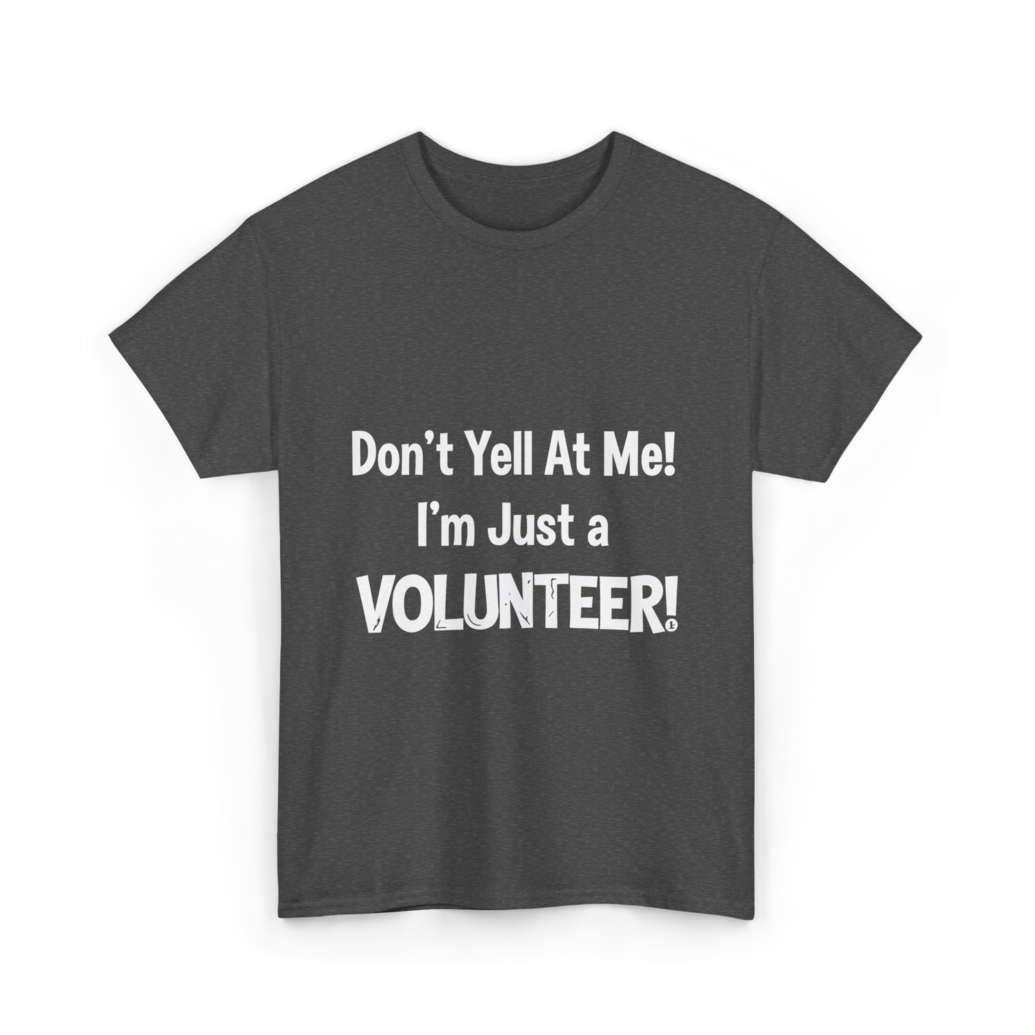 Don't Yell At Me Volunteer T-Shirt - Dark Heather
