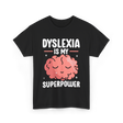 Dyslexia Is My Superpower Awareness T-Shirt - Black