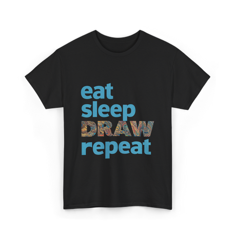 Eat Sleep Draw Repeat Art T-Shirt - Black