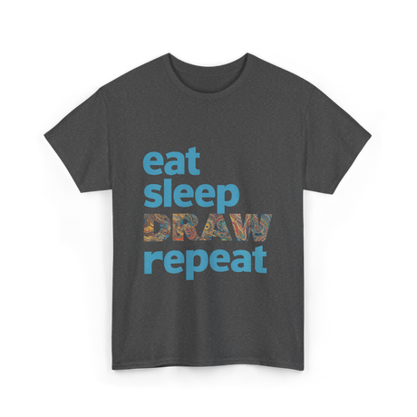 Eat Sleep Draw Repeat Art T-Shirt - Dark Heather