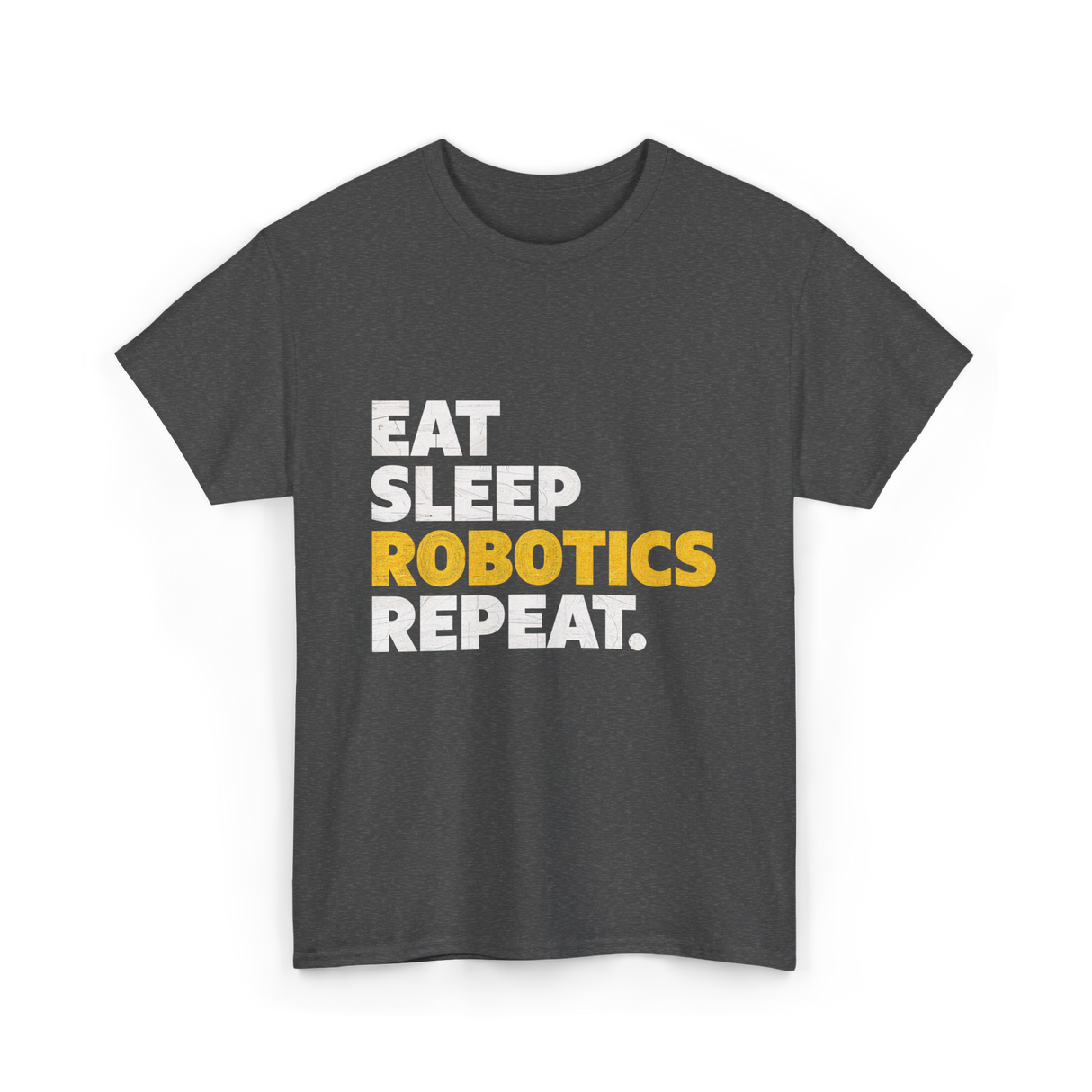 Eat Sleep Robotics Repeat Robotics T-Shirt - Dark Heather