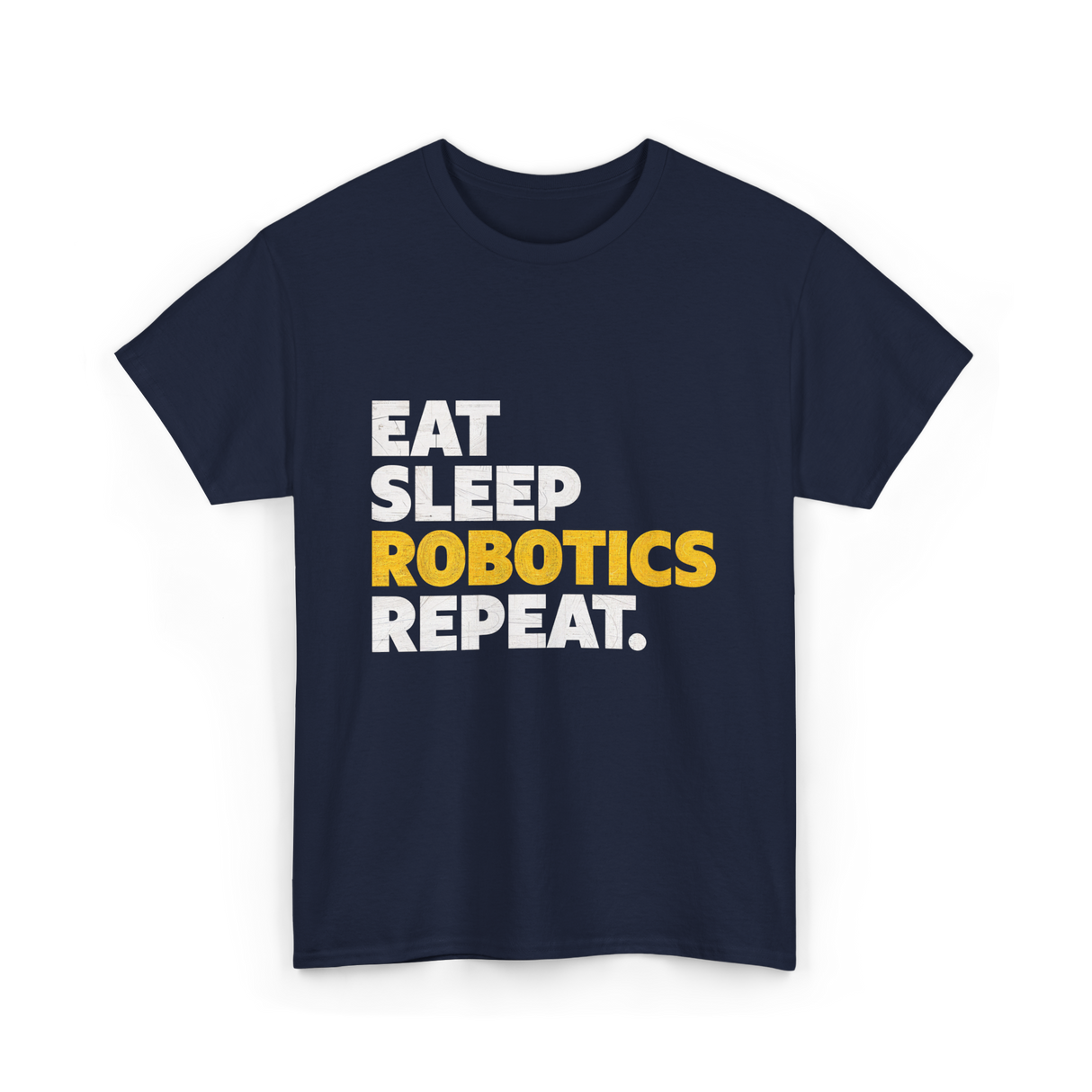 Eat Sleep Robotics Repeat Robotics T-Shirt - Navy