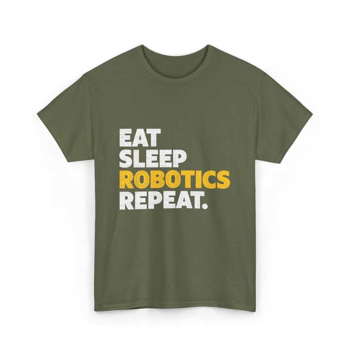 Eat Sleep Robotics Repeat Robotics T-Shirt - Military Green