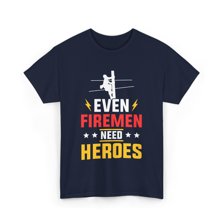 Even Firemen Need Heroes Firefighter T-Shirt - Navy