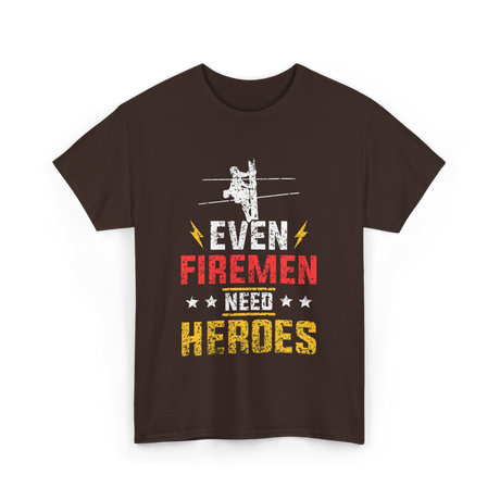 Even Firemen Need Heroes Firemen T-Shirt - Dark Chocolate