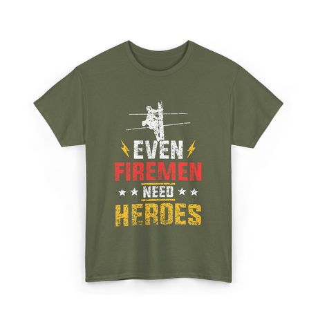 Even Firemen Need Heroes Firemen T-Shirt - Military Green