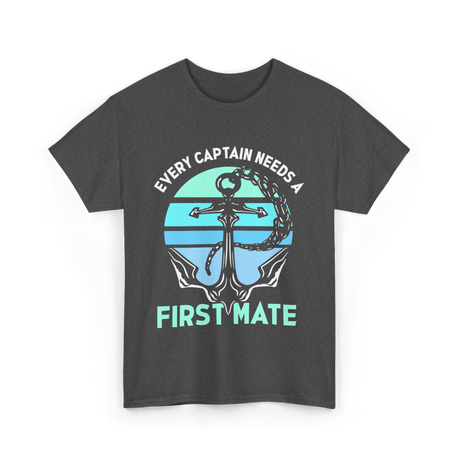 Every Captain Needs A First Mate Anchor T-Shirt - Dark Heather