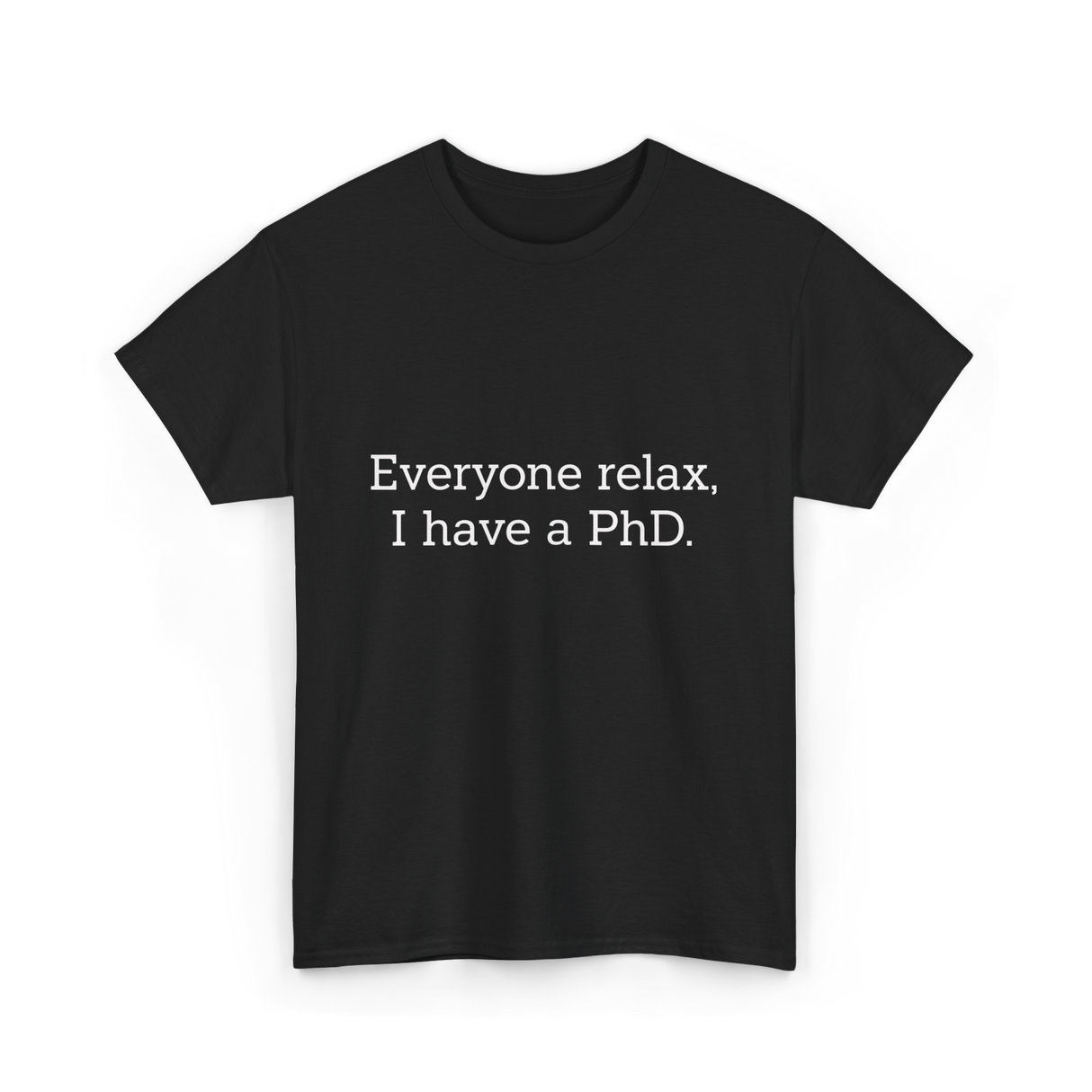 Everyone Relax I Have a PhD Graduation T-Shirt - Black
