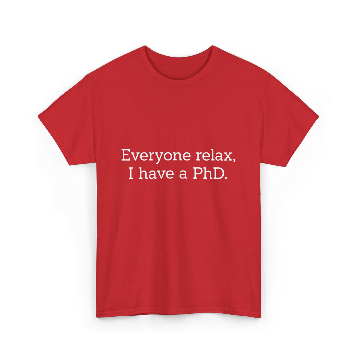 Everyone Relax I Have a PhD Graduation T-Shirt - Red