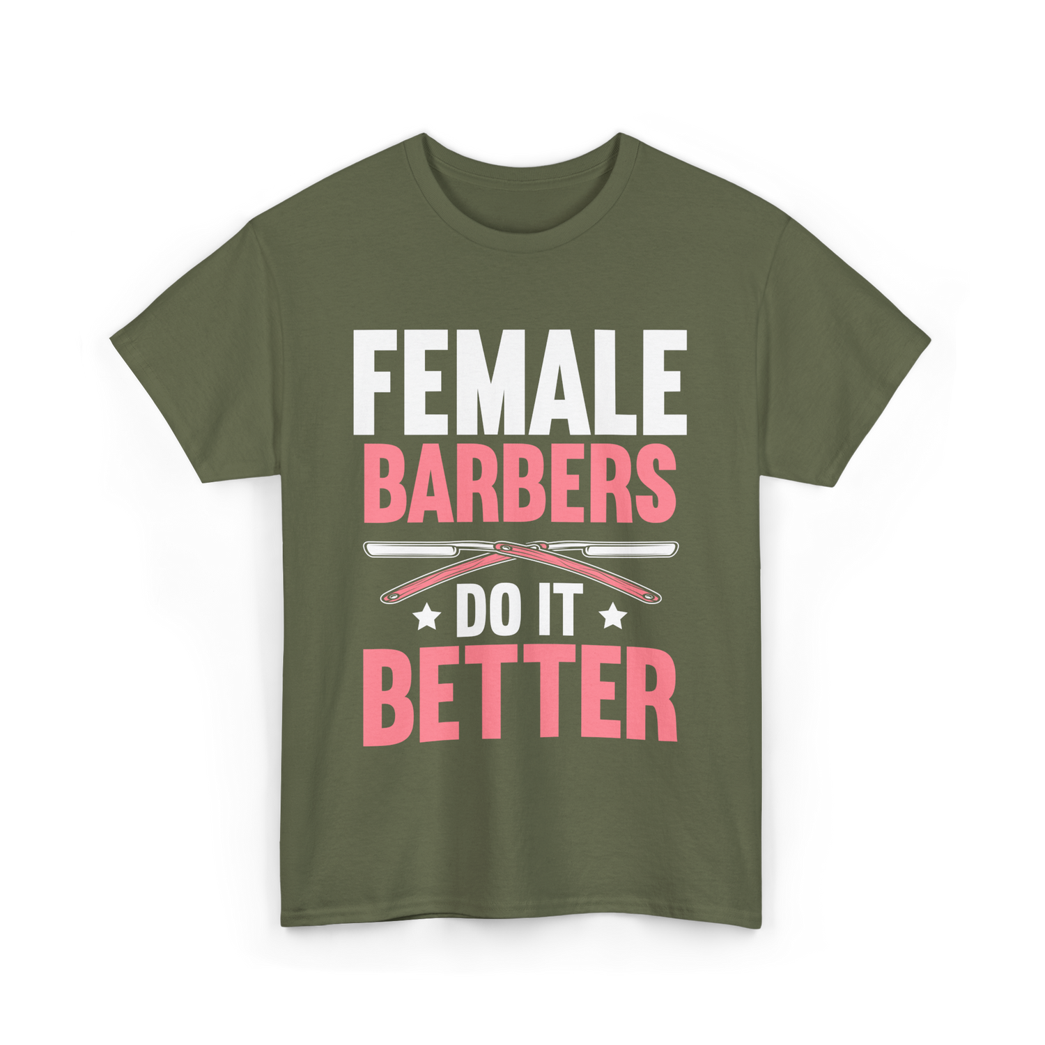 Female Barbers Do It Better Barber T-Shirt - Military Green