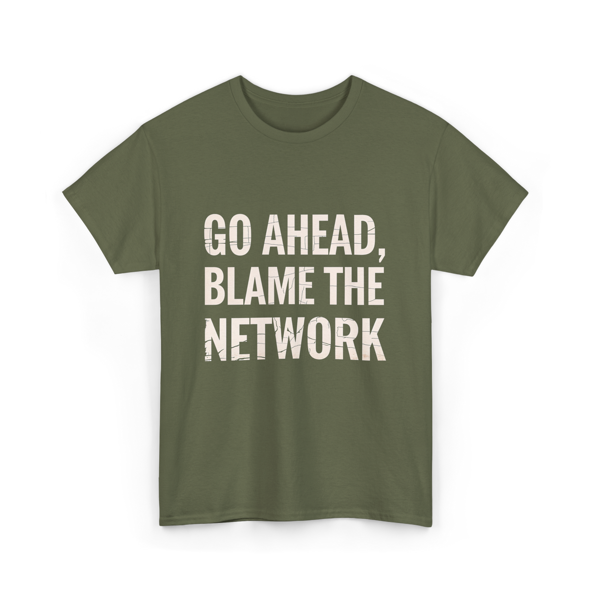 Go Ahead Blame Network T-Shirt - Military Green